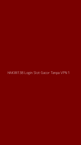 Tampilan Antarmuka Aplikasi Hakim138 Login Slot Gacor Tanpa Vpn - 1
