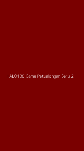 Tampilan Antarmuka Aplikasi Halo138 Game Petualangan Seru - 2