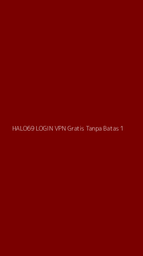 Tampilan Antarmuka Aplikasi Halo69 Login Vpn Gratis Tanpa Batas - 1