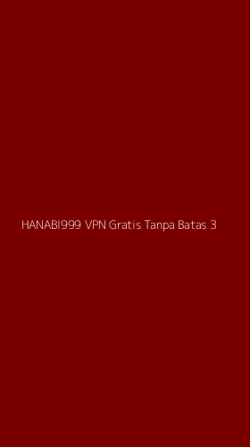 Tampilan Antarmuka Aplikasi Hanabi999 Vpn Gratis Tanpa Batas - 3