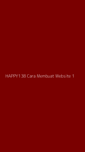 Tampilan Antarmuka Aplikasi Happy138 Cara Membuat Website - 1