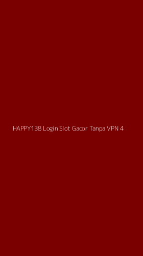 Tampilan Antarmuka Aplikasi Happy138 Login Slot Gacor Tanpa Vpn - 4