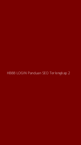 Tampilan Antarmuka Aplikasi Hb88 Login Panduan Seo Terlengkap - 2