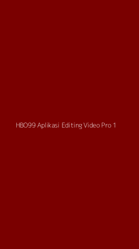 Tampilan Antarmuka Aplikasi Hbo99 Aplikasi Editing Video Pro - 1