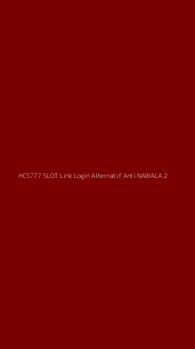Tampilan Antarmuka Aplikasi Hcs777 Slot Link Login Alternatif Anti Nawala - 2