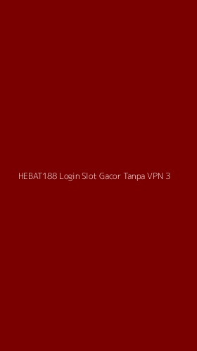 Tampilan Antarmuka Aplikasi Hebat188 Login Slot Gacor Tanpa Vpn - 3