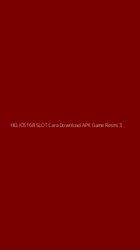 Tampilan Antarmuka Aplikasi Helios168 Slot Cara Download Apk Game Resmi - 3