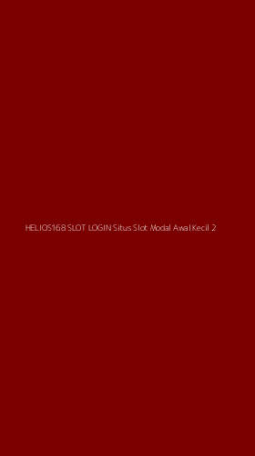 Tampilan Antarmuka Aplikasi Helios168 Slot Login Situs Slot Modal Awal Kecil - 2