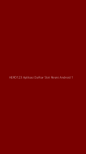 Tampilan Antarmuka Aplikasi Hero123 Aplikasi Daftar Slot Resmi Android - 1