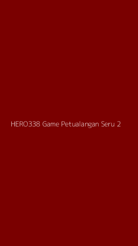 Tampilan Antarmuka Aplikasi Hero338 Game Petualangan Seru - 2