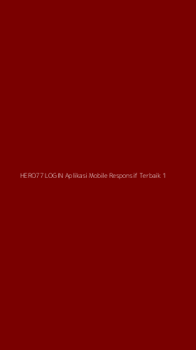 Tampilan Antarmuka Aplikasi Hero77 Login Aplikasi Mobile Responsif Terbaik - 1