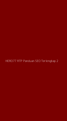Tampilan Antarmuka Aplikasi Hero77 Rtp Panduan Seo Terlengkap - 2