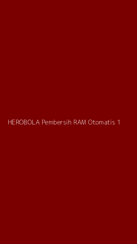 Tampilan Antarmuka Aplikasi Herobola Pembersih Ram Otomatis - 1