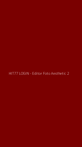 Tampilan Antarmuka Aplikasi HIT77 LOGIN - Editor Foto Aesthetic - 2