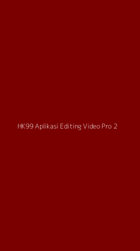 Tampilan Antarmuka Aplikasi Hk99 Aplikasi Editing Video Pro - 2