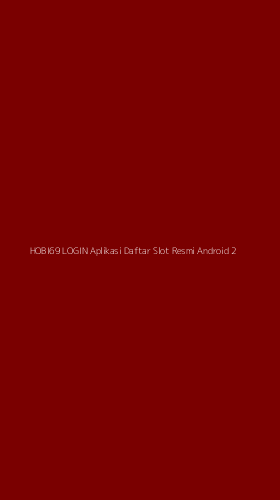 Tampilan Antarmuka Aplikasi Hobi69 Login Aplikasi Daftar Slot Resmi Android - 2