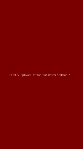 Tampilan Antarmuka Aplikasi Hobi77 Aplikasi Daftar Slot Resmi Android - 2