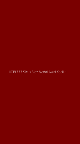 Tampilan Antarmuka Aplikasi Hobi777 Situs Slot Modal Awal Kecil - 1
