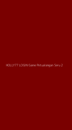 Tampilan Antarmuka Aplikasi Holly77 Login Game Petualangan Seru - 2