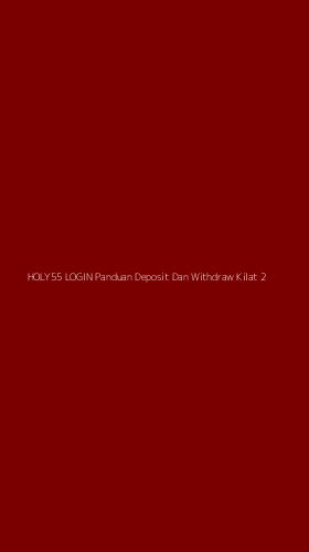 Tampilan Antarmuka Aplikasi Holy55 Login Panduan Deposit Dan Withdraw Kilat - 2