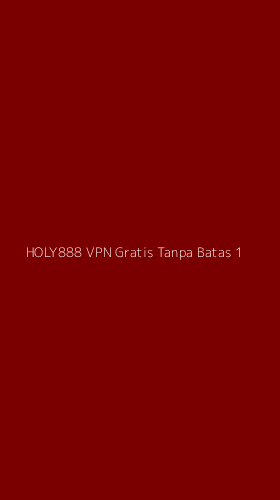 Tampilan Antarmuka Aplikasi Holy888 Vpn Gratis Tanpa Batas - 1