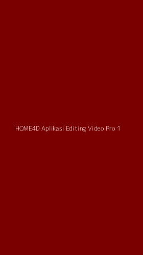 Tampilan Antarmuka Aplikasi Home4d Aplikasi Editing Video Pro - 1
