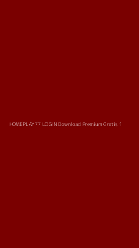 Tampilan Antarmuka Aplikasi Homeplay77 Login Download Premium Gratis - 1