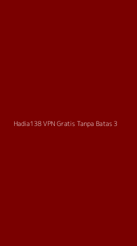 Tampilan Antarmuka Aplikasi Hadia138 Vpn Gratis Tanpa Batas - 3