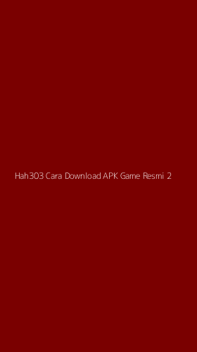 Tampilan Antarmuka Aplikasi Hah303 Cara Download Apk Game Resmi - 2