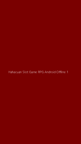Tampilan Antarmuka Aplikasi Hahacuan Slot Game Rpg Android Offline - 1