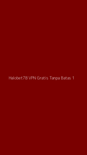 Tampilan Antarmuka Aplikasi Halobet78 Vpn Gratis Tanpa Batas - 1