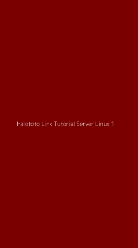 Tampilan Antarmuka Aplikasi Halototo Link Tutorial Server Linux - 1