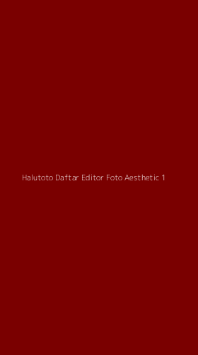 Tampilan Antarmuka Aplikasi Halutoto Daftar Editor Foto Aesthetic - 1