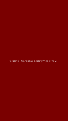 Tampilan Antarmuka Aplikasi Halutoto Rtp Aplikasi Editing Video Pro - 2