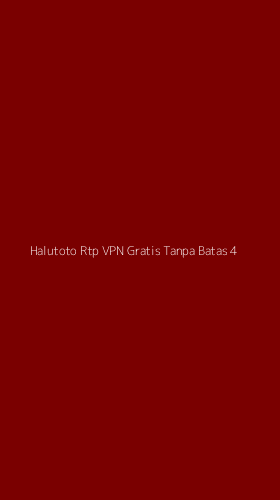 Tampilan Antarmuka Aplikasi Halutoto Rtp Vpn Gratis Tanpa Batas - 4