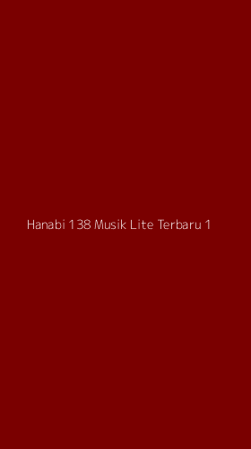Tampilan Antarmuka Aplikasi Hanabi 138 Musik Lite Terbaru - 1