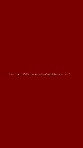 Tampilan Antarmuka Aplikasi Handicap 025 Daftar Akun Pro Slot Internasional - 2