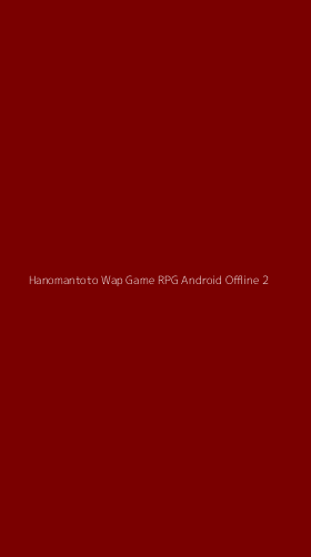 Tampilan Antarmuka Aplikasi Hanomantoto Wap Game Rpg Android Offline - 2