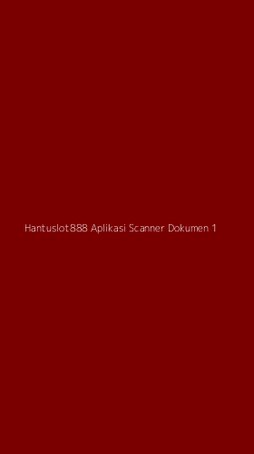 Tampilan Antarmuka Aplikasi Hantuslot888 Aplikasi Scanner Dokumen - 1