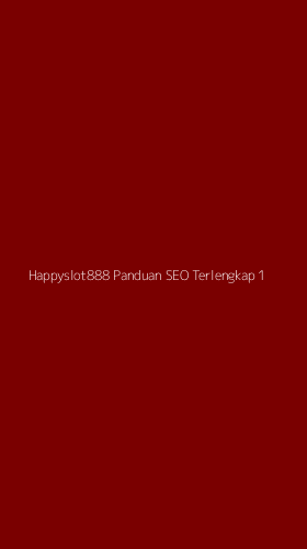 Tampilan Antarmuka Aplikasi Happyslot888 Panduan Seo Terlengkap - 1