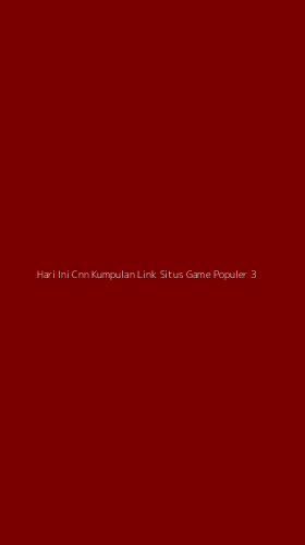 Tampilan Antarmuka Aplikasi Hari Ini Cnn Kumpulan Link Situs Game Populer - 3