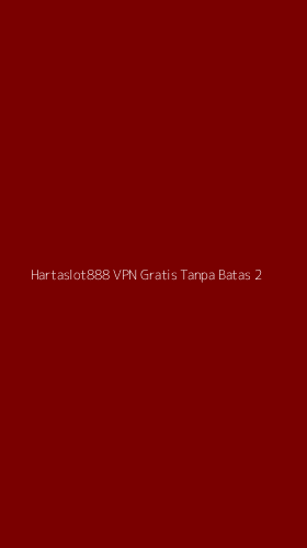 Tampilan Antarmuka Aplikasi Hartaslot888 Vpn Gratis Tanpa Batas - 2