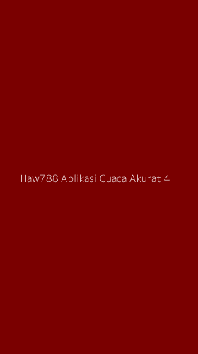 Tampilan Antarmuka Aplikasi Haw788 Aplikasi Cuaca Akurat - 4