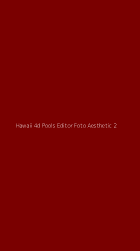 Tampilan Antarmuka Aplikasi Hawaii 4d Pools Editor Foto Aesthetic - 2