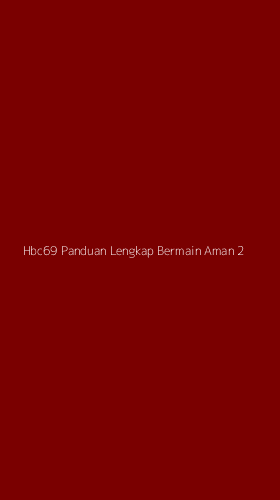 Tampilan Antarmuka Aplikasi Hbc69 Panduan Lengkap Bermain Aman - 2