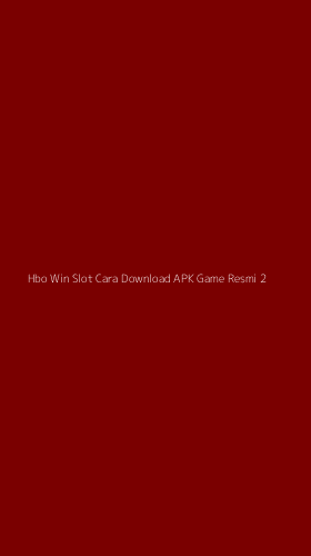 Tampilan Antarmuka Aplikasi Hbo Win Slot Cara Download Apk Game Resmi - 2