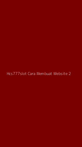 Tampilan Antarmuka Aplikasi Hcs777slot Cara Membuat Website - 2