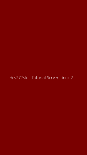 Tampilan Antarmuka Aplikasi Hcs777slot Tutorial Server Linux - 2