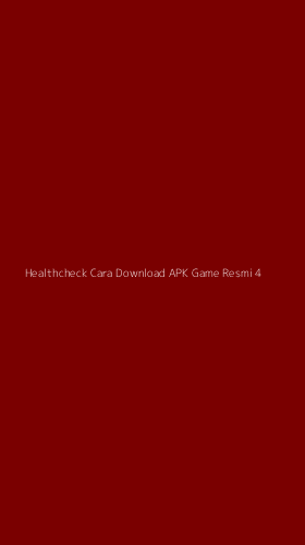 Tampilan Antarmuka Aplikasi Healthcheck Cara Download Apk Game Resmi - 4
