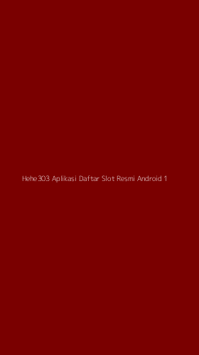 Tampilan Antarmuka Aplikasi Hehe303 Aplikasi Daftar Slot Resmi Android - 1